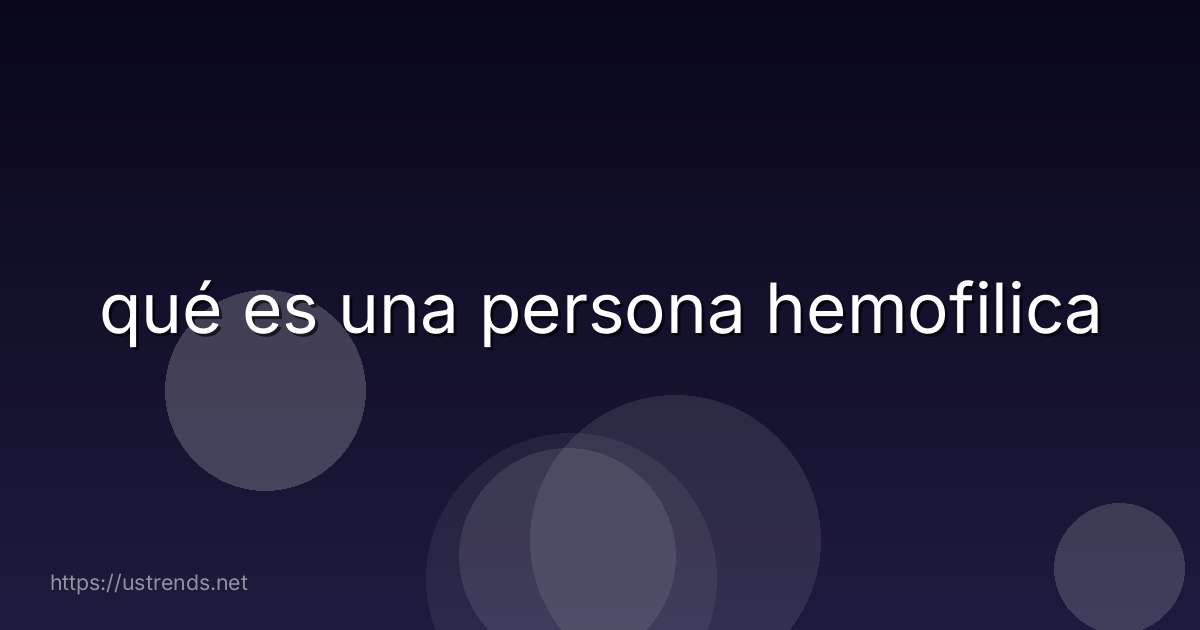qué es una persona hemofilica