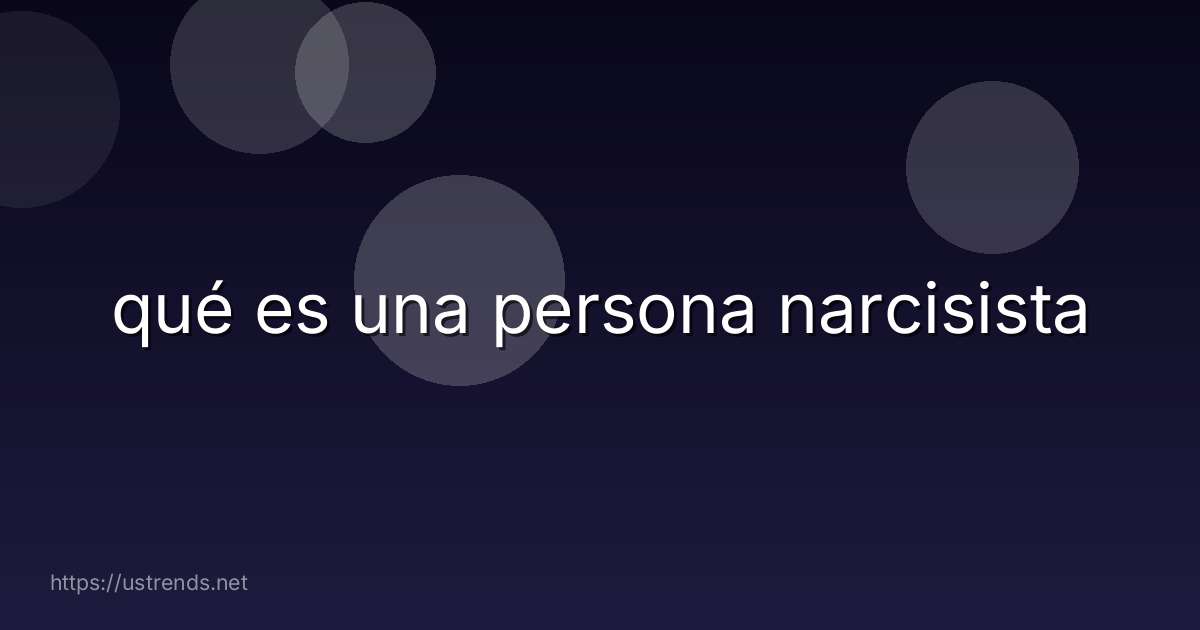 qué es una persona narcisista