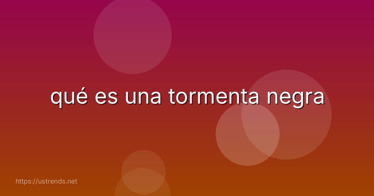 qué es una tormenta negra