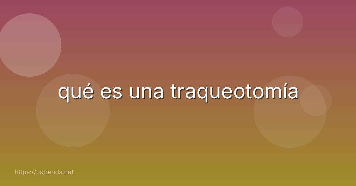 qué es una traqueotomía