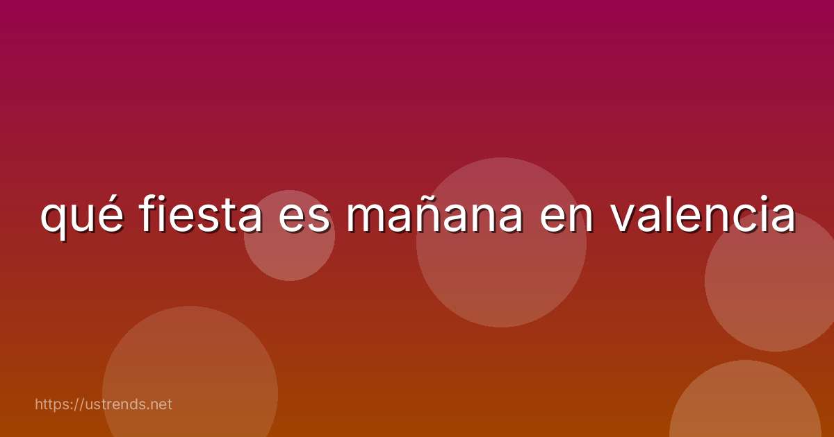 qué fiesta es mañana en valencia