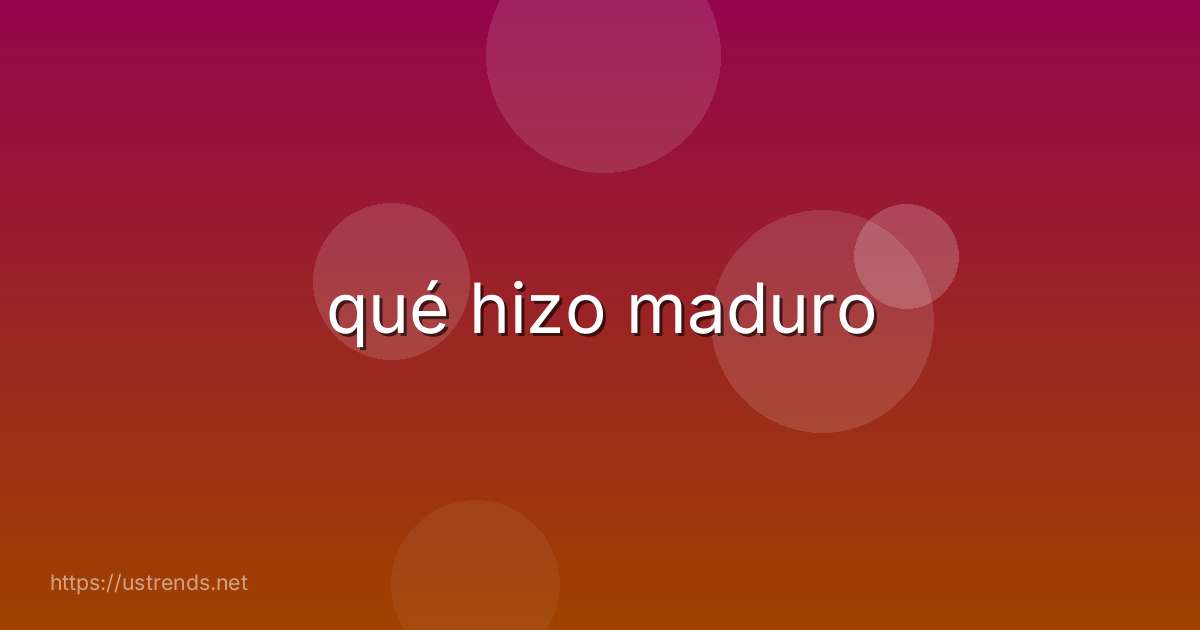 qué hizo maduro