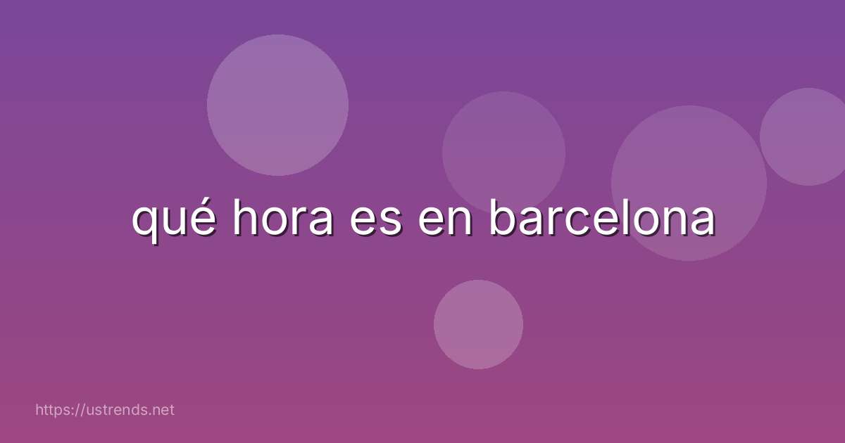 qué hora es en barcelona