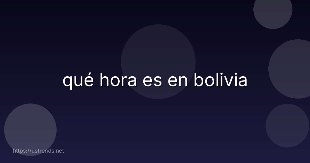 qué hora es en bolivia