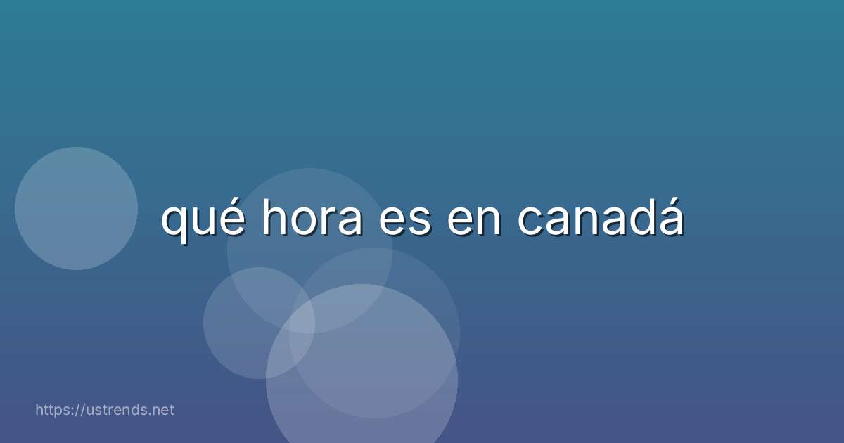 qué hora es en canadá