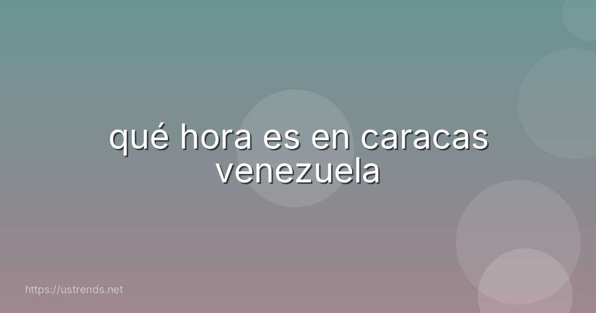 qué hora es en caracas venezuela