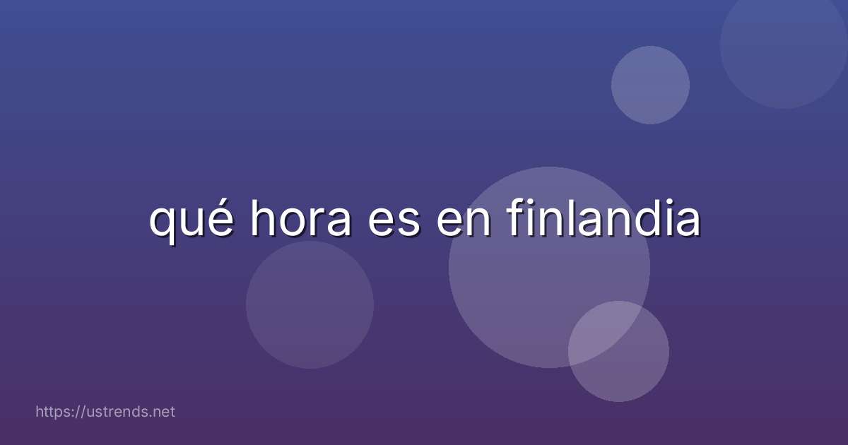 qué hora es en finlandia