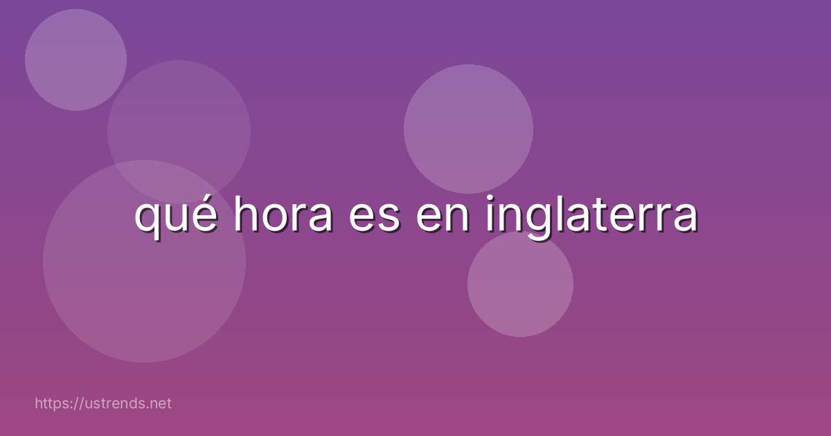 qué hora es en inglaterra