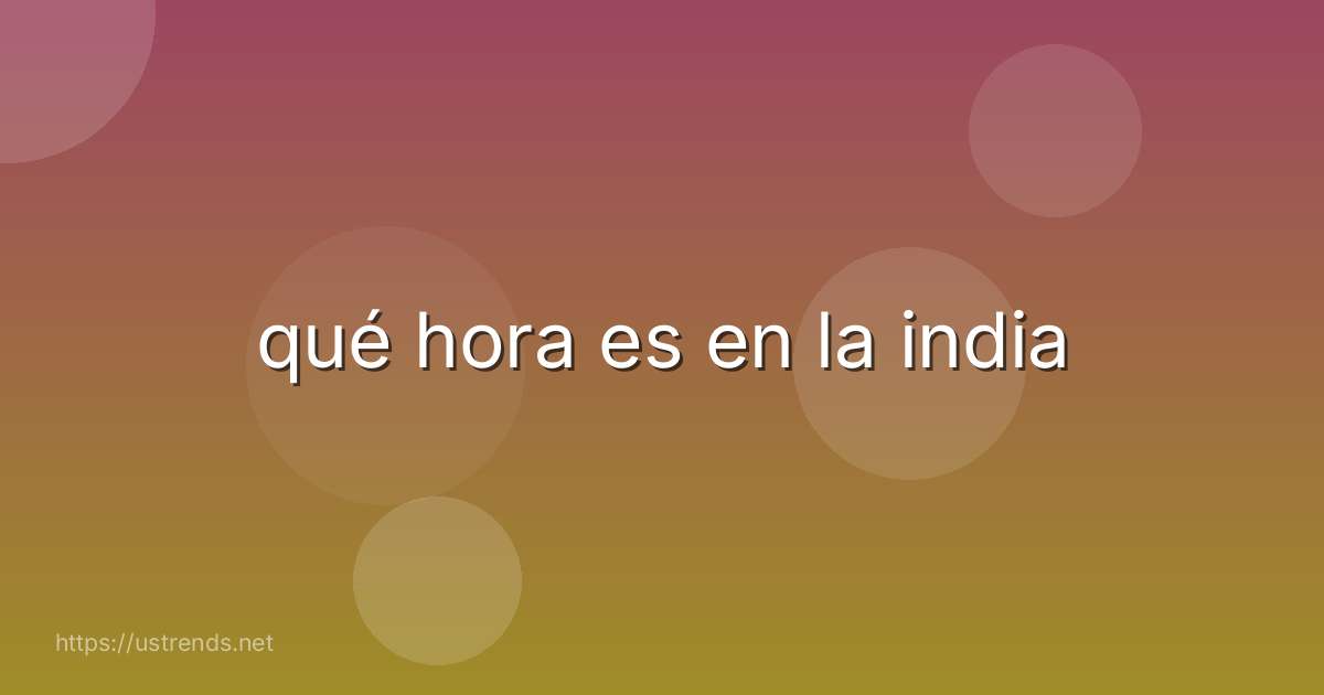 qué hora es en la india