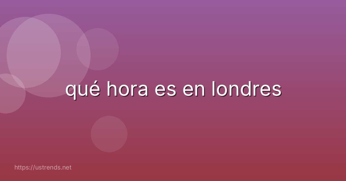 qué hora es en londres