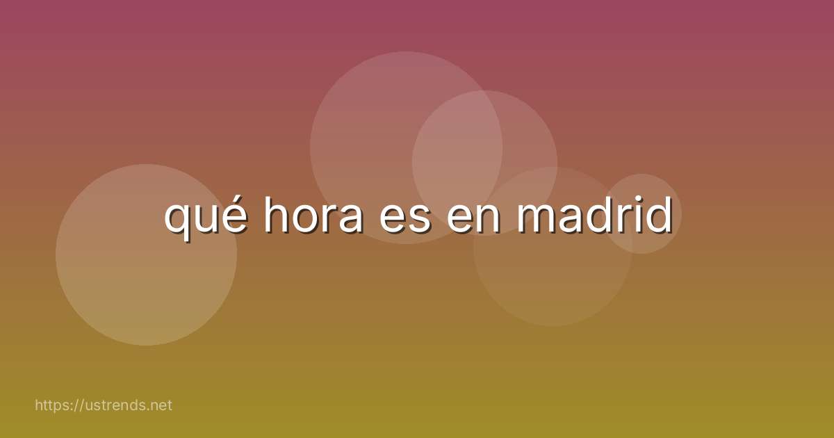 qué hora es en madrid
