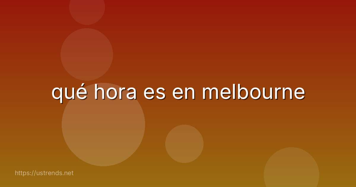 qué hora es en melbourne