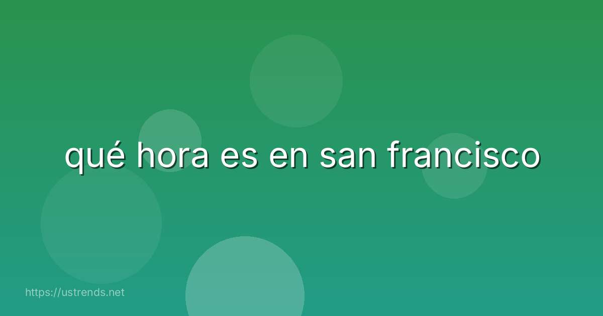 qué hora es en san francisco