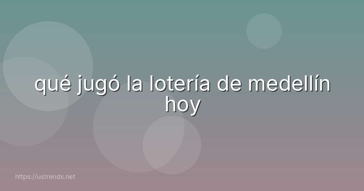 qué jugó la lotería de medellín hoy