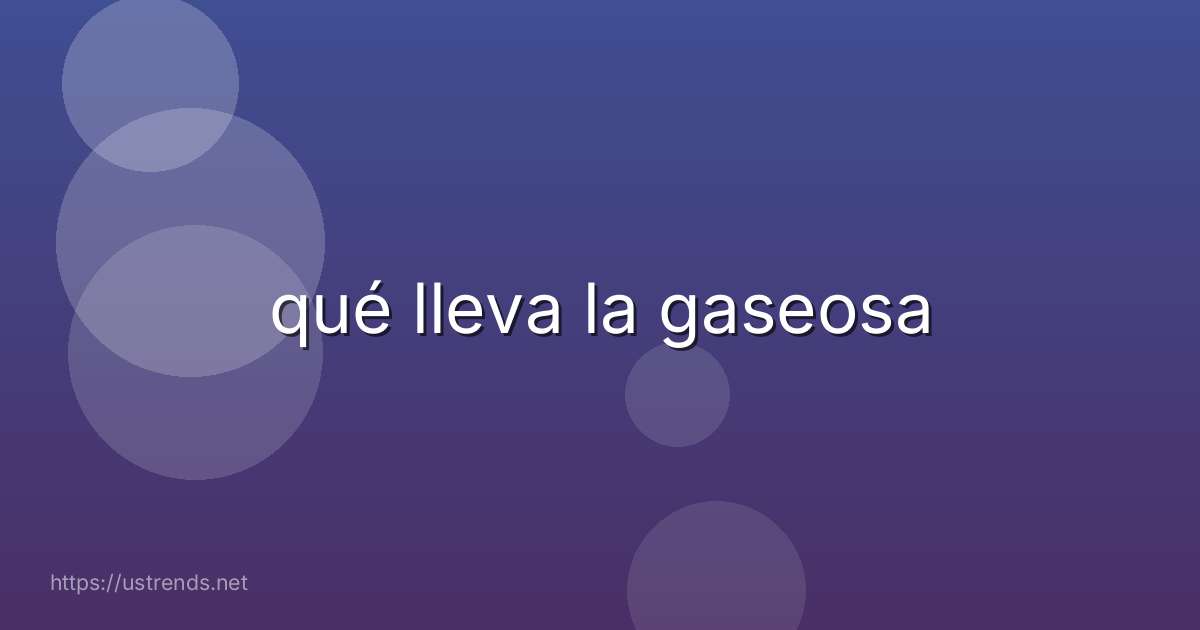 qué lleva la gaseosa