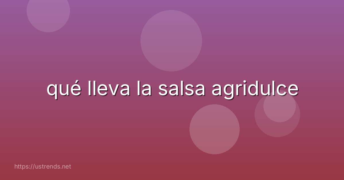 qué lleva la salsa agridulce