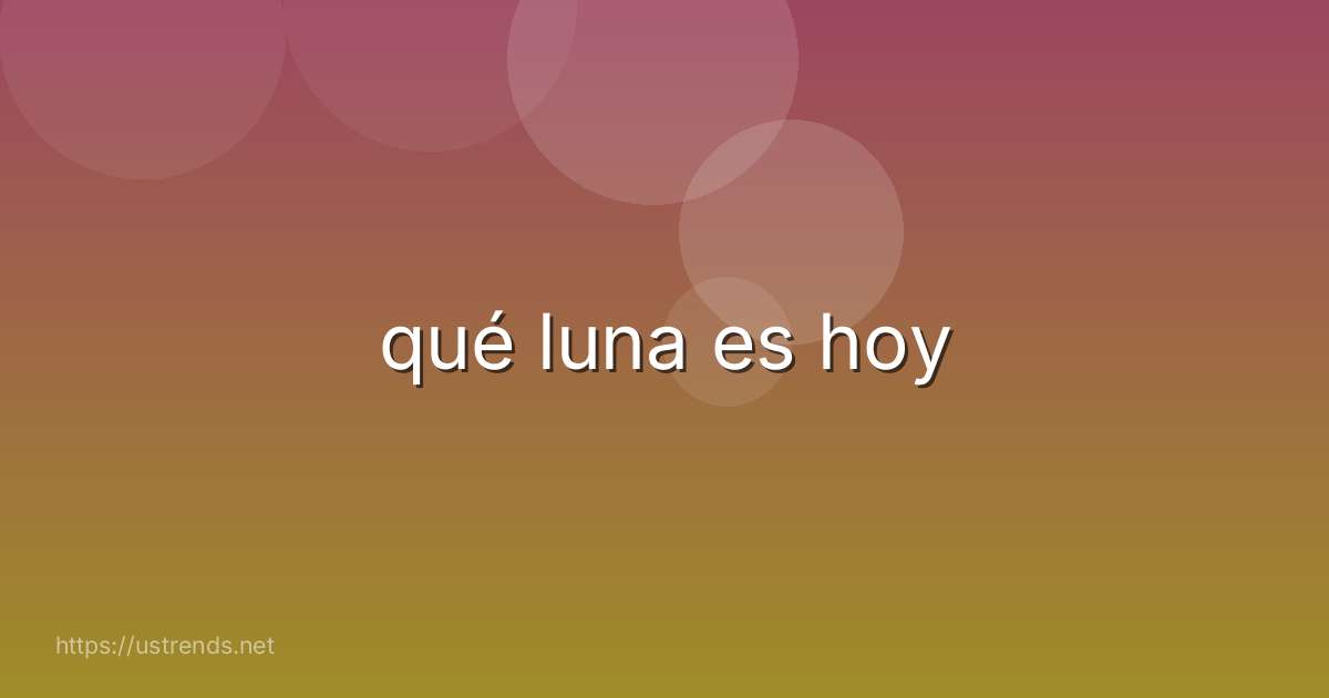 qué luna es hoy