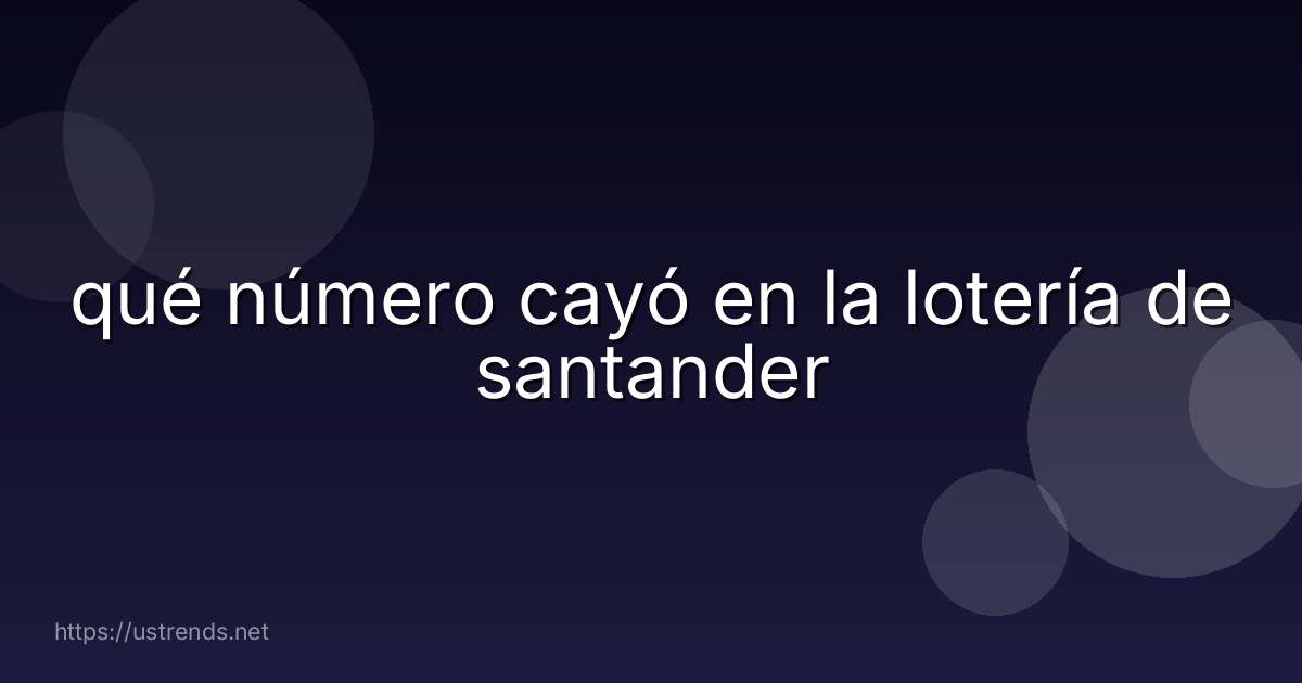 qué número cayó en la lotería de santander