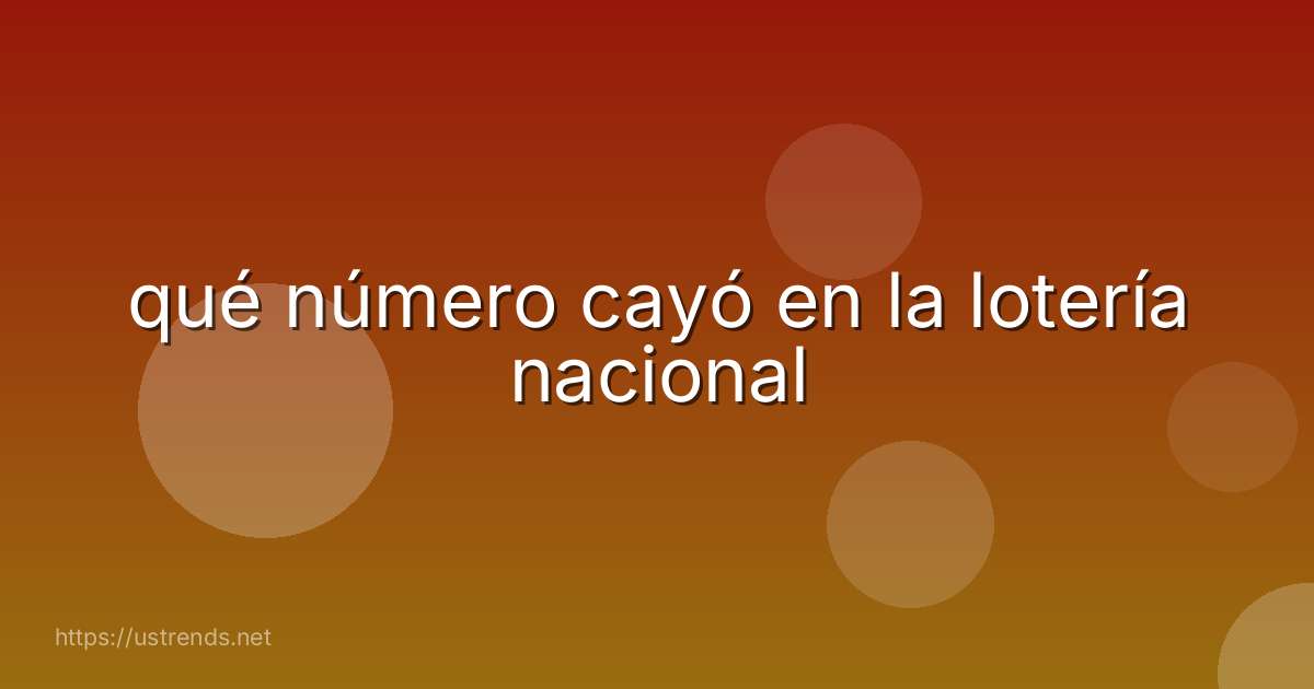 qué número cayó en la lotería nacional