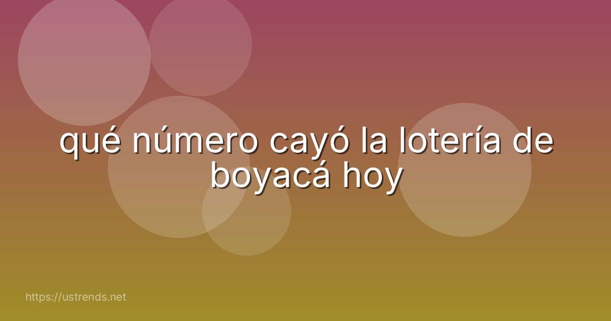 qué número cayó la lotería de boyacá hoy