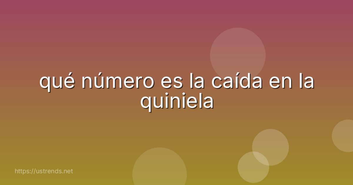 qué número es la caída en la quiniela