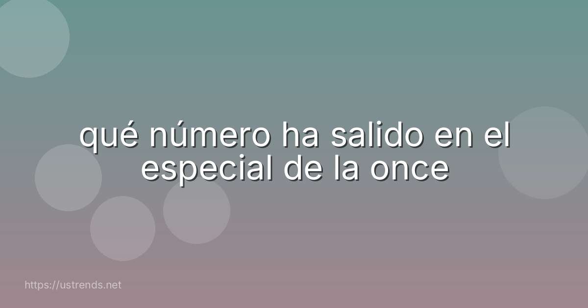qué número ha salido en el especial de la once
