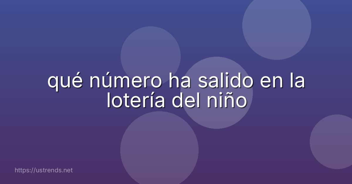 qué número ha salido en la lotería del niño