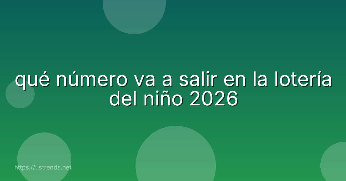 qué número va a salir en la lotería del niño 2026