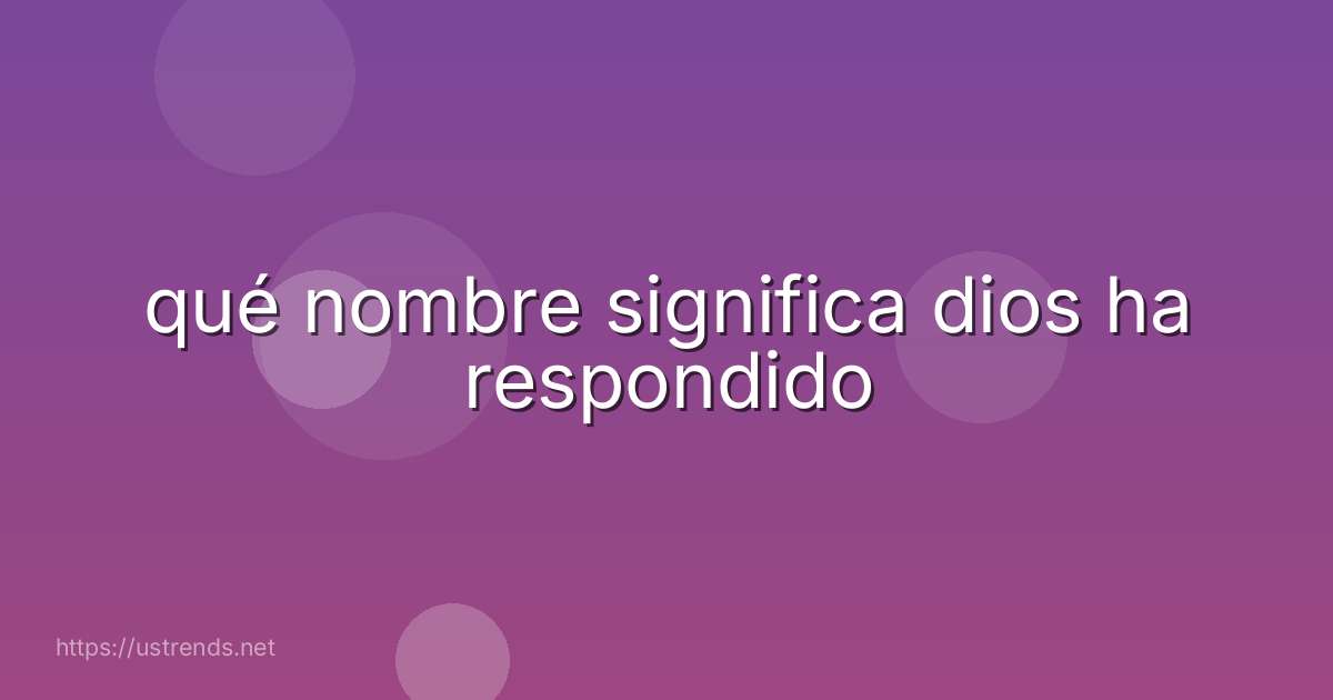 qué nombre significa dios ha respondido