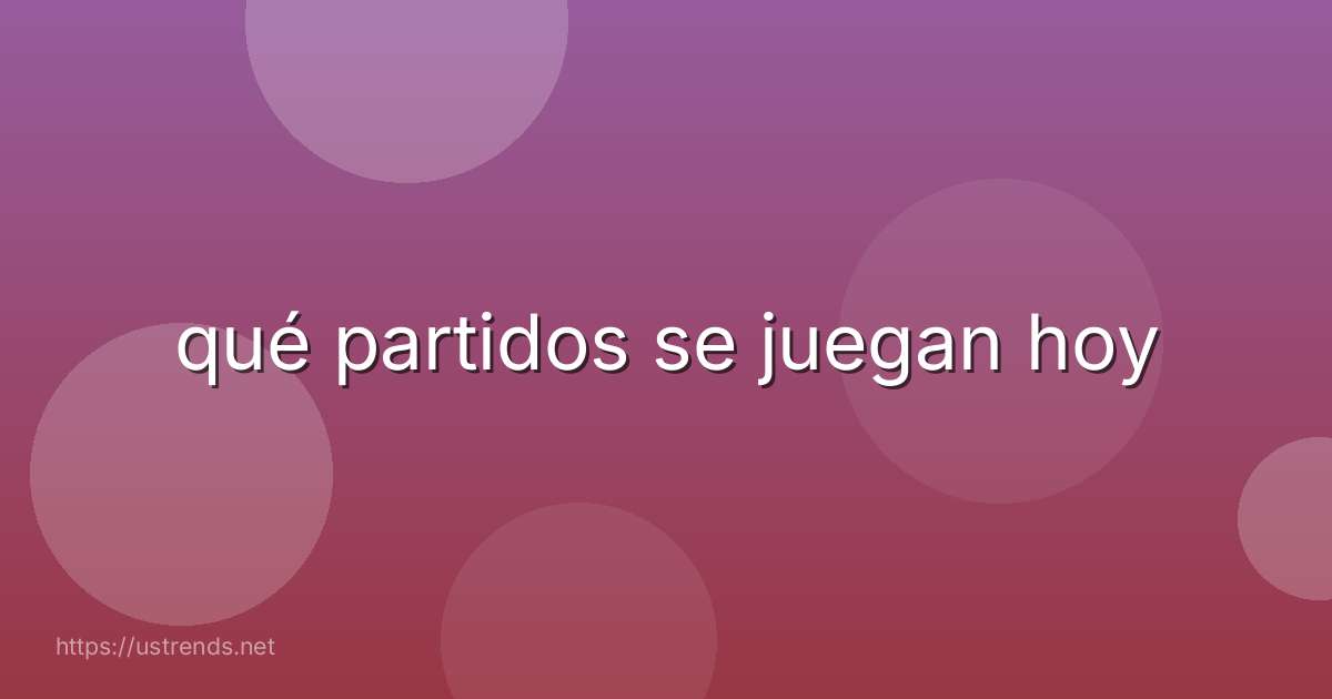 qué partidos se juegan hoy