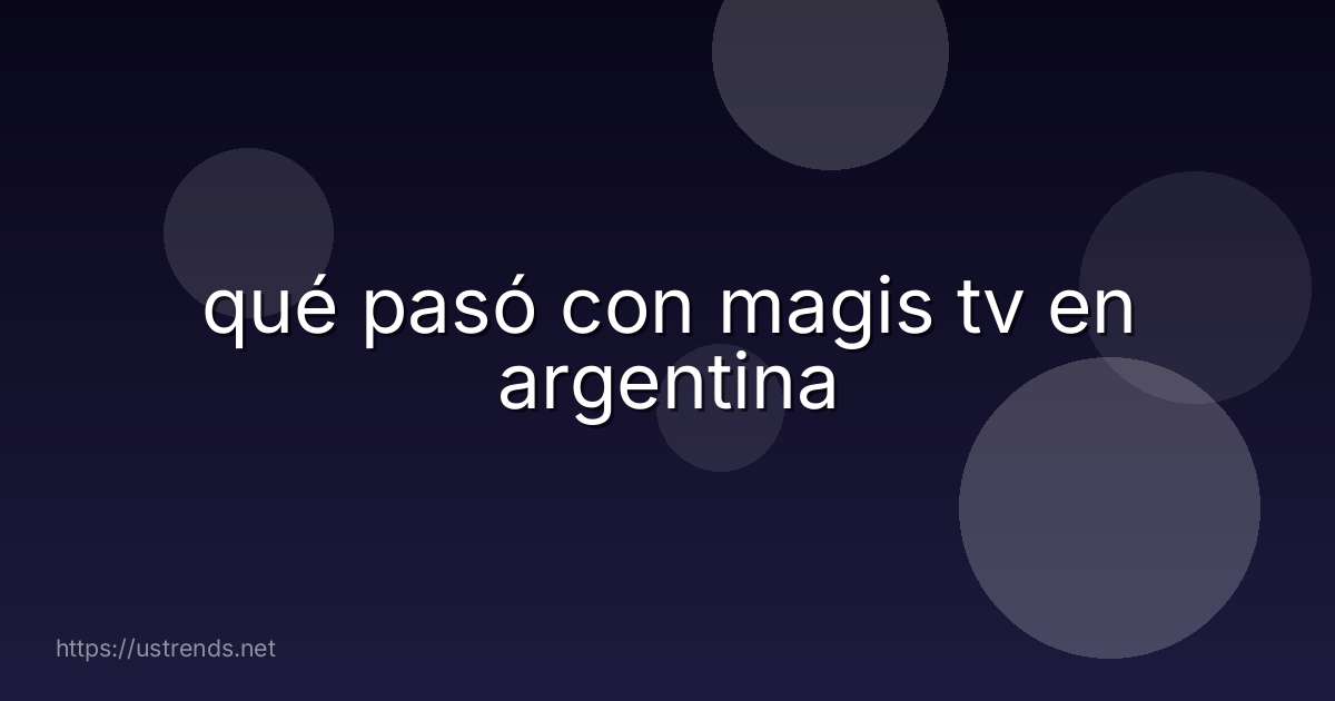 qué pasó con magis tv en argentina