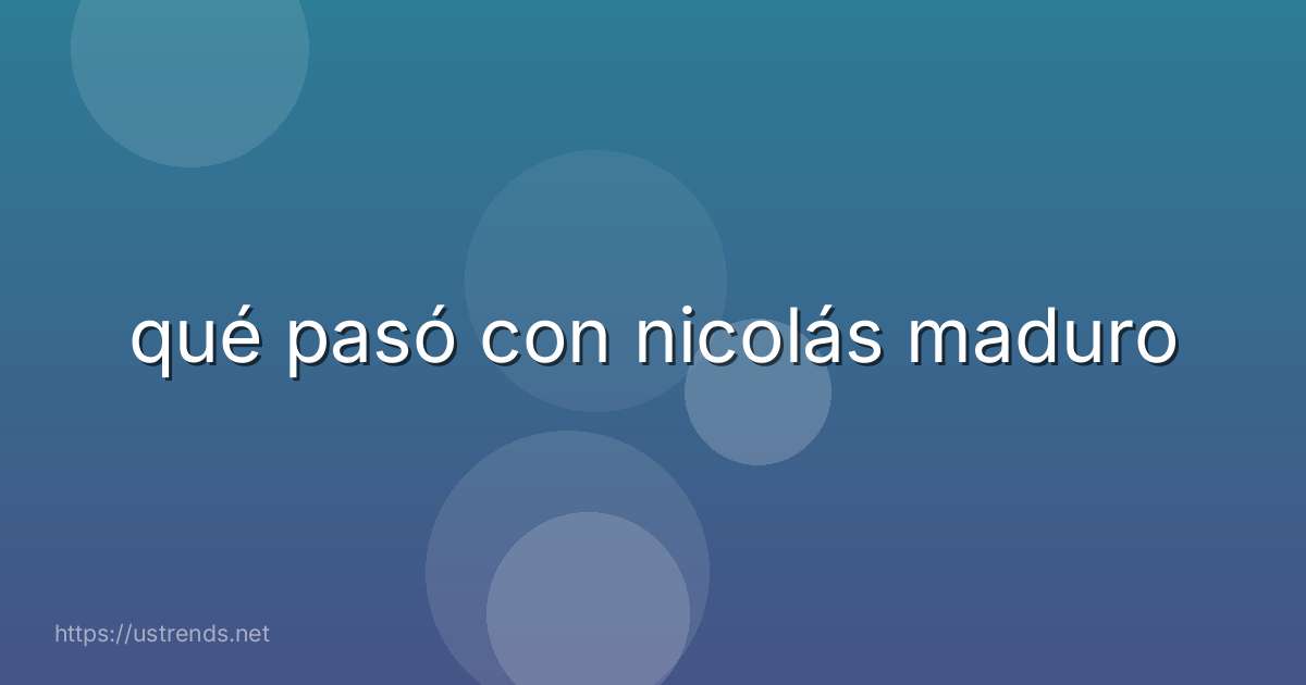 qué pasó con nicolás maduro