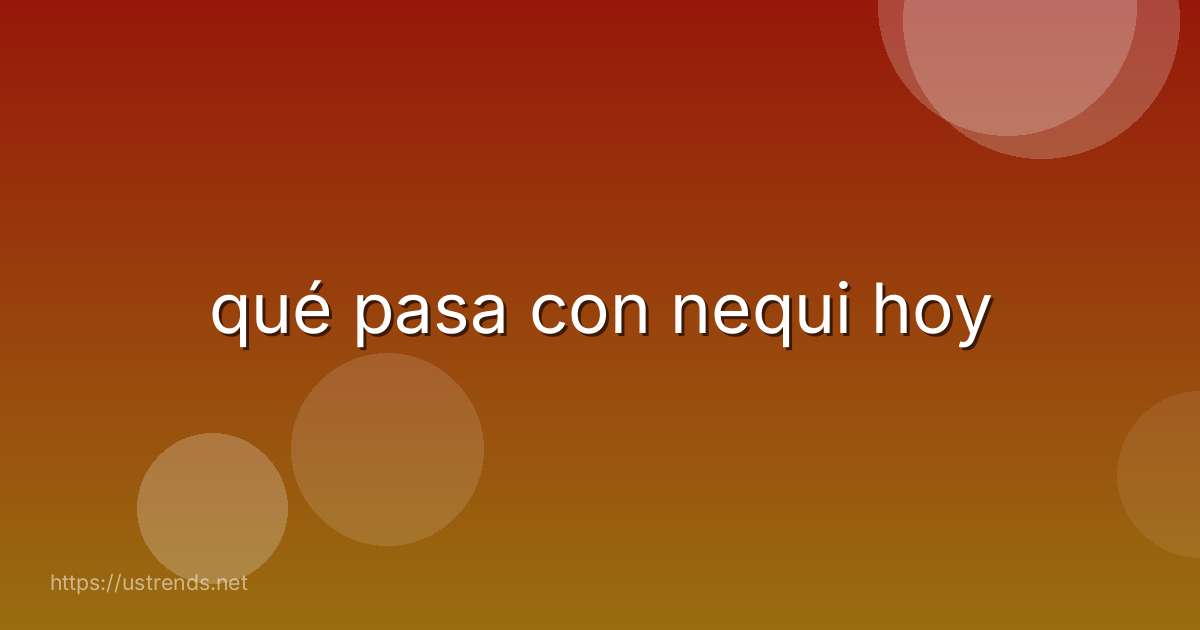 qué pasa con nequi hoy