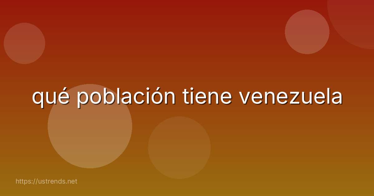 qué población tiene venezuela
