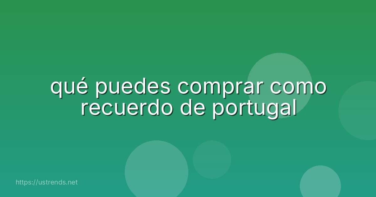 qué puedes comprar como recuerdo de portugal