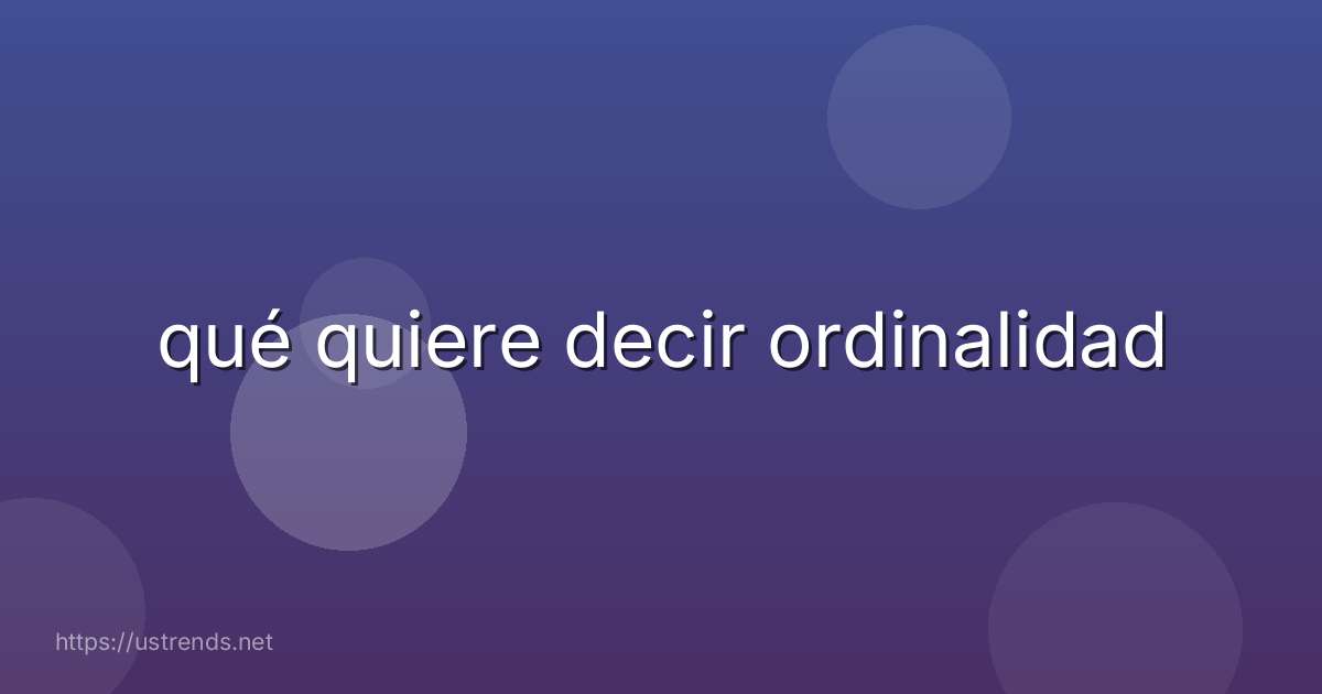 qué quiere decir ordinalidad