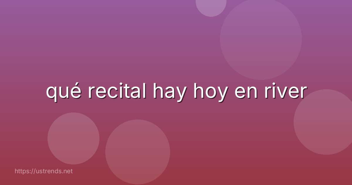 qué recital hay hoy en river