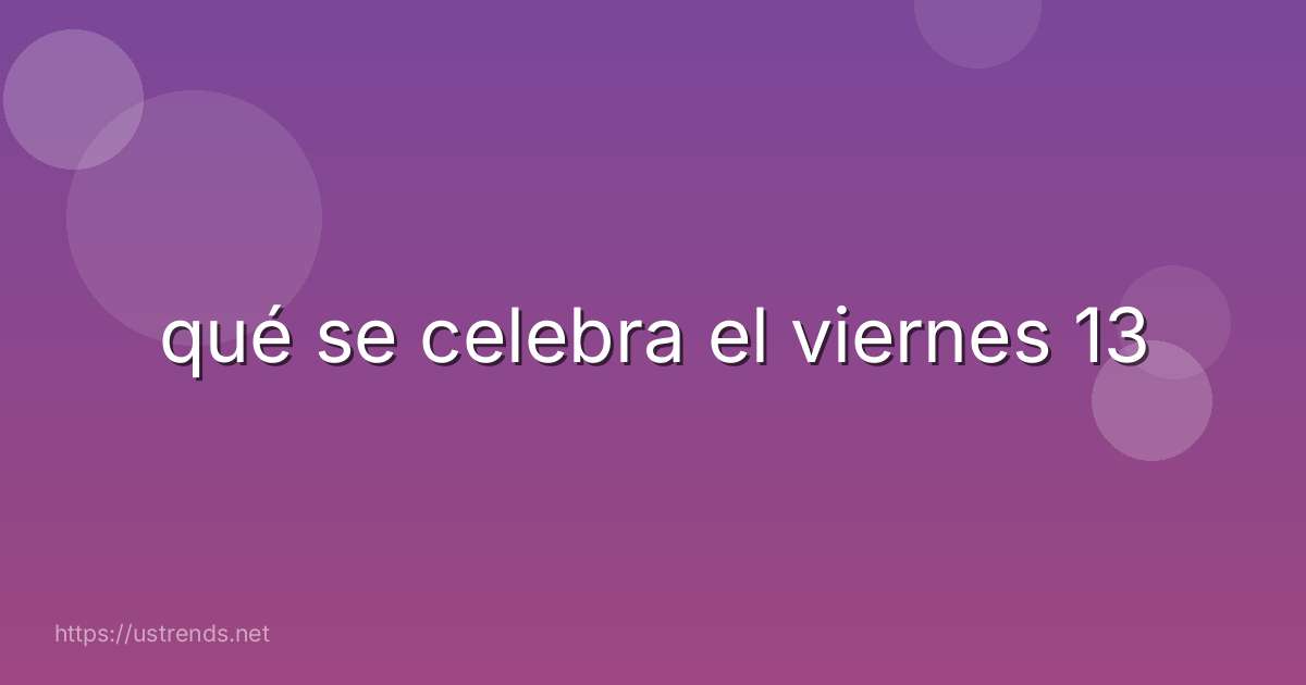 qué se celebra el viernes 13