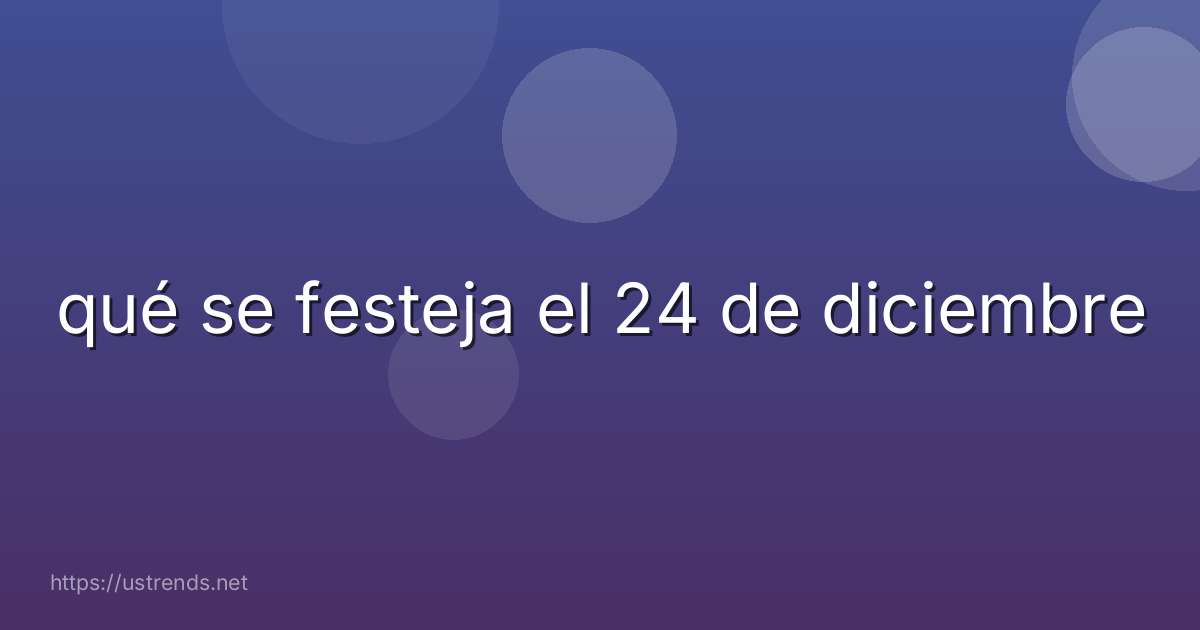 qué se festeja el 24 de diciembre