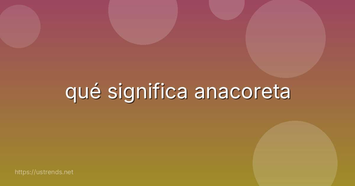qué significa anacoreta