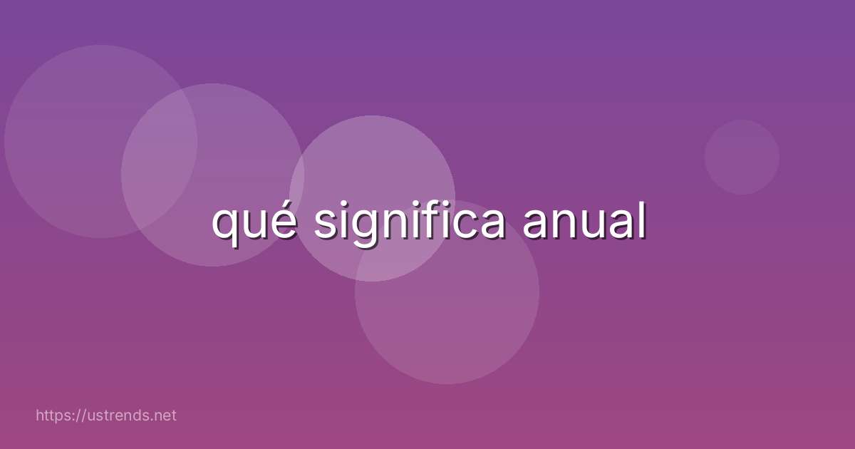 qué significa anual
