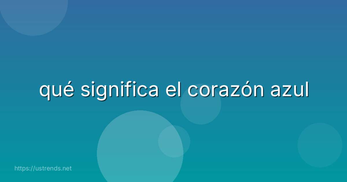 qué significa el corazón azul