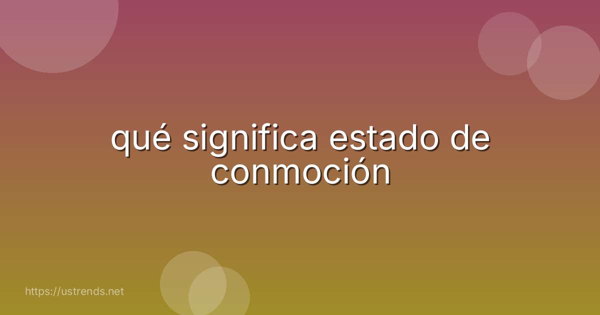 qué significa estado de conmoción