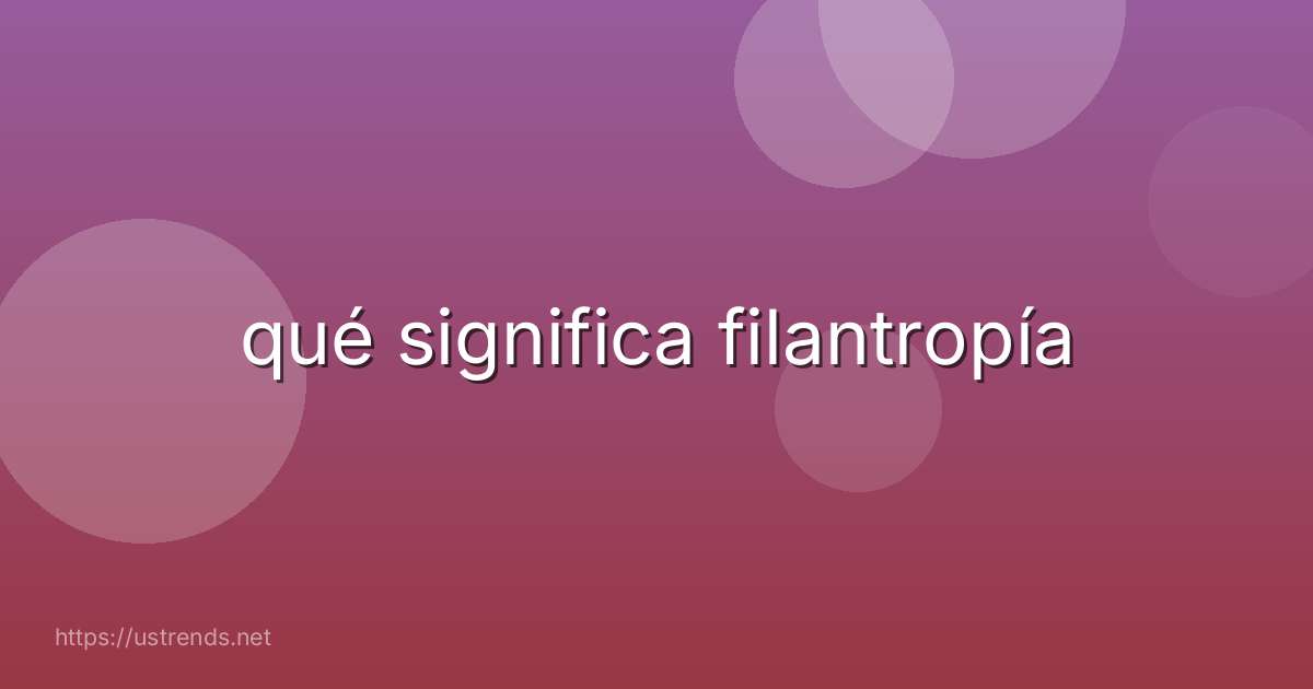 qué significa filantropía