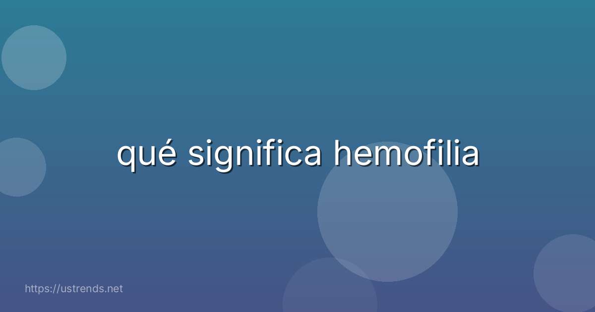 qué significa hemofilia