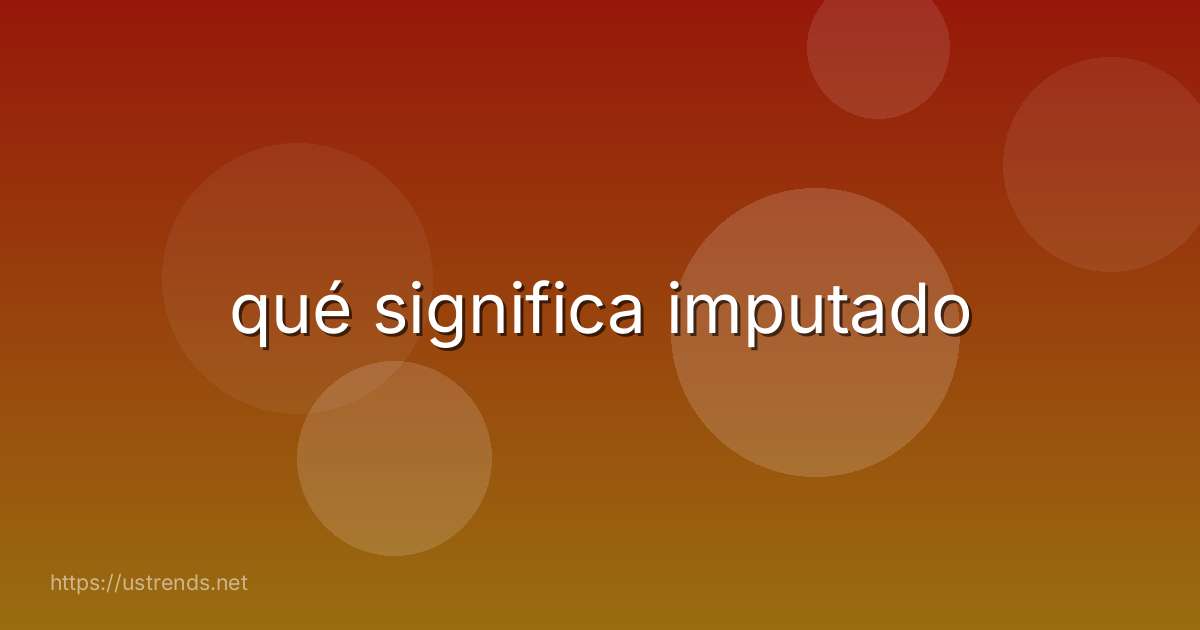 qué significa imputado