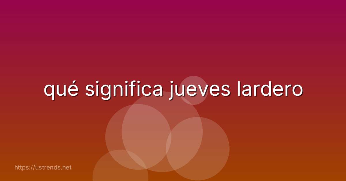 qué significa jueves lardero