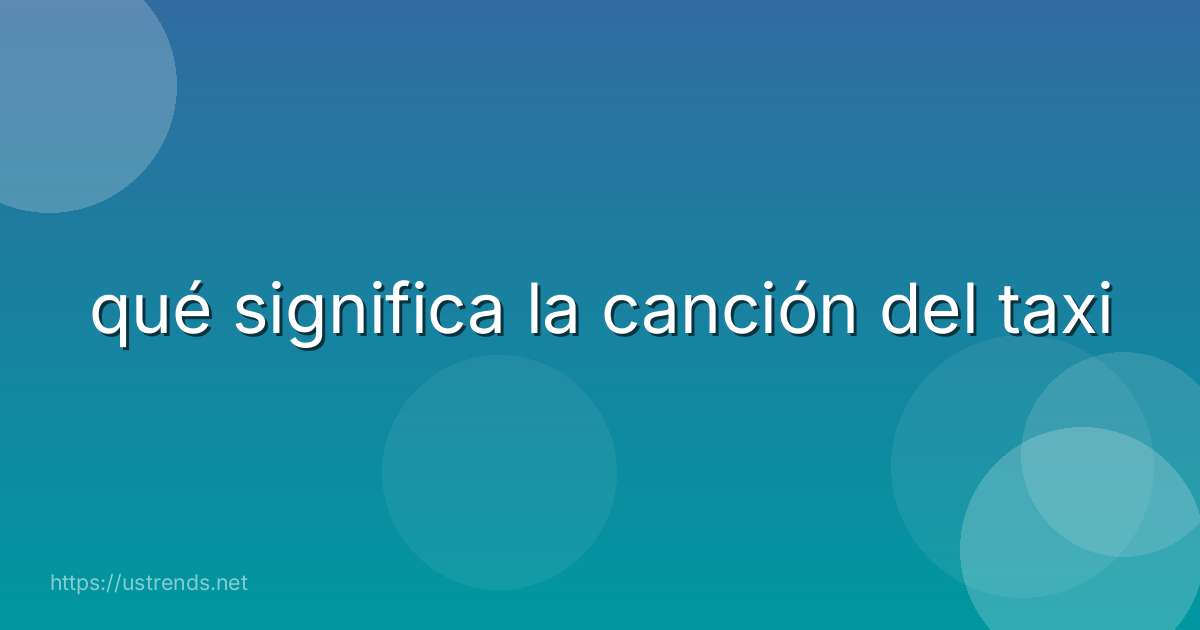 qué significa la canción del taxi