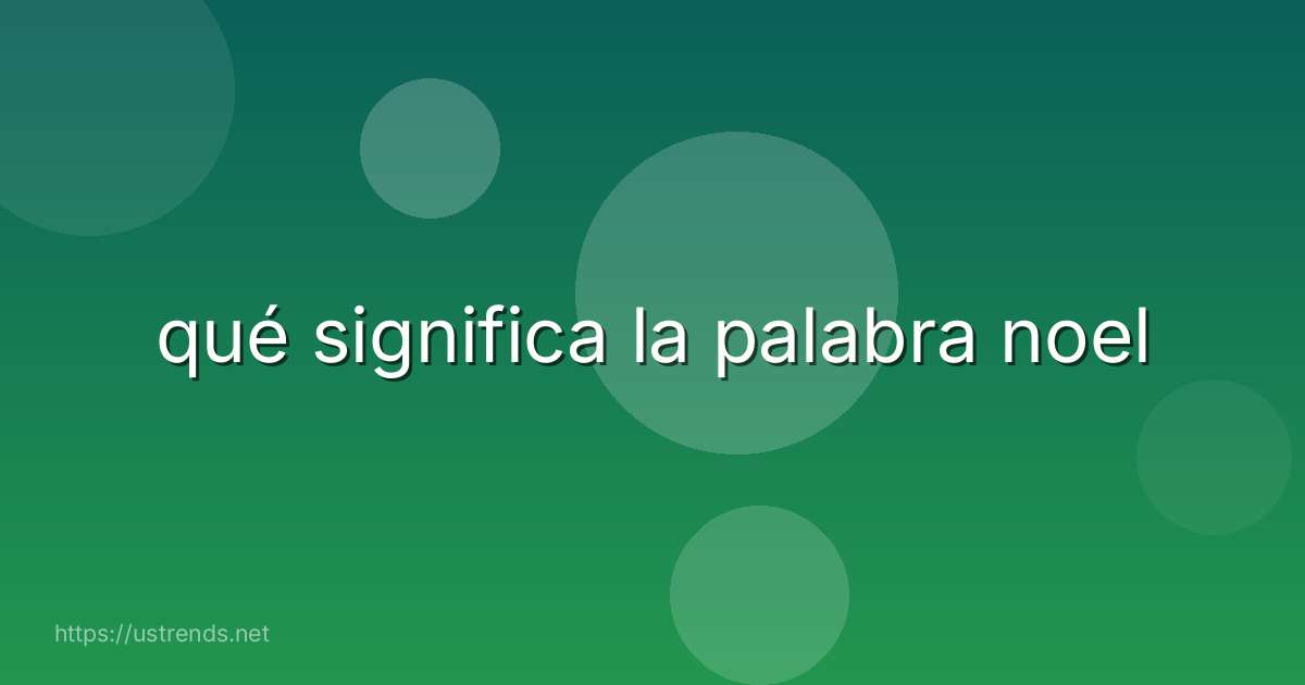 qué significa la palabra noel