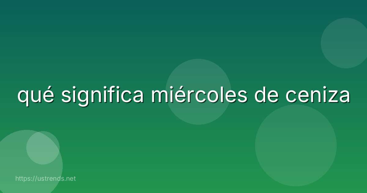 qué significa miércoles de ceniza